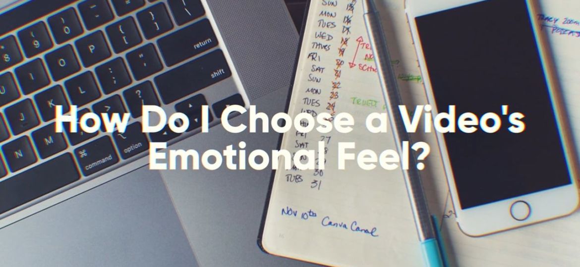 How do I choose a videos emotional feel