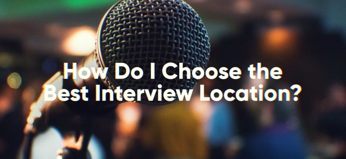 How do I choose the best interview location