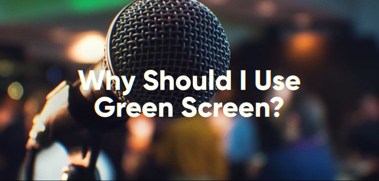 Why Should I Use Green Screen?